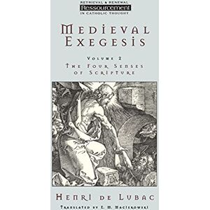 de Lubac, Henri Medieval Exegesis Vol 2: The Four Senses Of Scripture: v. 2 (Ressourcement: Retrieval & Renewal in Catholic Thought S.) de Lubac, Henri Medieval Exegesis Vol 2: The Four Senses Of Scripture: v. 2 (Ressourcement: Retrieval & Renewal in Catholic Thought S.)