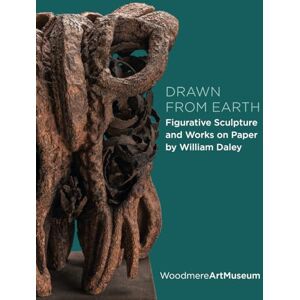 Art Museum, Woodmere Drawn from Earth: Figurative Sculpture and Works on Paper by William Daley Art Museum, Woodmere Drawn from Earth: Figurative Sculpture and Works on Paper by William Daley