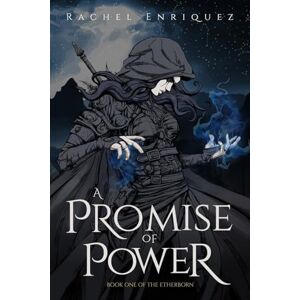 Enriquez, Rachel A Promise of Power: Book One of The Etherborn: 1 Enriquez, Rachel A Promise of Power: Book One of The Etherborn: 1