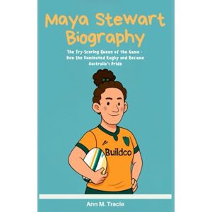 M. Tracie, Ann Maya Stewart Biography: The Try-Scoring Queen of the Game How She Dominated Rugby and Became Australia’s Pride (Women Sport Stars Biography for kids) M. Tracie, Ann Maya Stewart Biography: The Try-Scoring Queen of the Game How She Dominated Rugby and Became Australia’s Pride (Women Sport Stars Biography for kids)