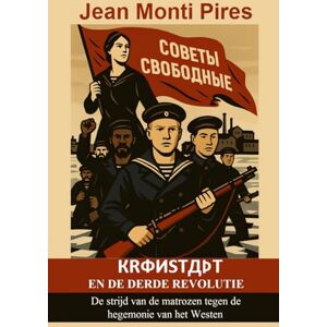 Monti Pires, Jean Kronstadt En De Derde Revolutie: De strijd van de matrozen tegen de hegemonie van het Westen Monti Pires, Jean Kronstadt En De Derde Revolutie: De strijd van de matrozen tegen de hegemonie van het Westen