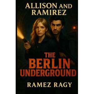 Ragy, Ramez The Berlin Underground: Secrets in Shadows: An Allison & Ramirez Romantic Thriller (Allison And Ramirez) Ragy, Ramez The Berlin Underground: Secrets in Shadows: An Allison & Ramirez Romantic Thriller (Allison And Ramirez)