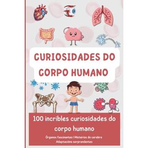 Vacaloura Curiosidades do corpo humano: 100 incribles curiosidades do corpo humano (Descubrindo o mundo en 100 páxinas) Vacaloura Curiosidades do corpo humano: 100 incribles curiosidades do corpo humano (Descubrindo o mundo en 100 páxinas)
