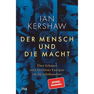 Kershaw, Ian Der Mensch und die Macht: Über Erbauer und Zerstörer Europas im 20. Jahrhundert Kershaw, Ian Der Mensch und die Macht: Über Erbauer und Zerstörer Europas im 20. Jahrhundert