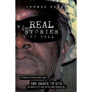Sandy, Thomas Real Stories to Tell: The Grace of God Sandy, Thomas Real Stories to Tell: The Grace of God