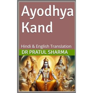 Sharma, Dr Pratul Ayodhya Kand: Hindi & English Translation Sharma, Dr Pratul Ayodhya Kand: Hindi & English Translation