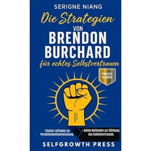 niang, serigne Die Strategien von Brendon Burchard für echtes Selbstvertrauen niang, serigne Die Strategien von Brendon Burchard für echtes Selbstvertrauen