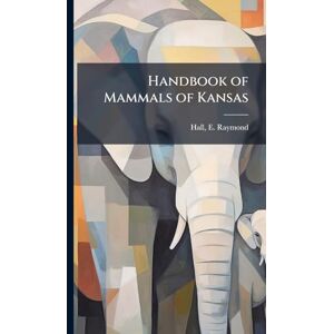 Hall, E Raymond 1902- Handbook of Mammals of Kansas Hall, E Raymond 1902- Handbook of Mammals of Kansas