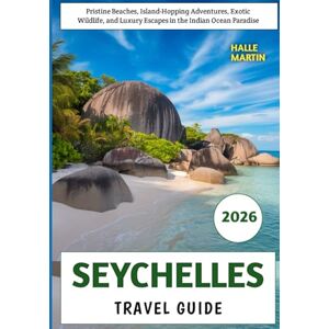 Martin, Halle Seychelles Travel Guide 2026: Pristine Beaches, Island-Hopping Adventures, Exotic Wildlife, and Luxury Escapes in the Indian Ocean Paradise Martin, Halle Seychelles Travel Guide 2026: Pristine Beaches, Island-Hopping Adventures, Exotic Wildlife, and Luxury Escapes in the Indian Ocean Paradise