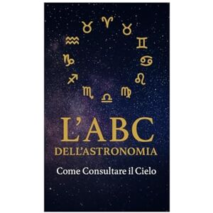 Guglielmo, 39 Ernesto L'A B C dell'Astrologia: Come Consultare il Cielo Guglielmo, 39 Ernesto L'A B C dell'Astrologia: Come Consultare il Cielo
