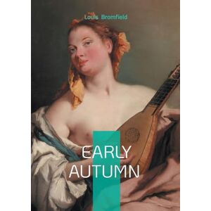 Bromfield, Louis Early Autumn: A Pulitzer Prize American novel family saga Bromfield, Louis Early Autumn: A Pulitzer Prize American novel family saga