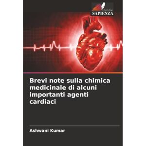 Kumar, Ashwani Brevi note sulla chimica medicinale di alcuni importanti agenti cardiaci Kumar, Ashwani Brevi note sulla chimica medicinale di alcuni importanti agenti cardiaci