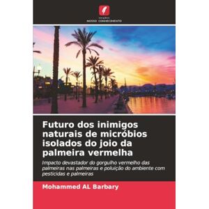 AL Barbary, Mohammed Futuro dos inimigos naturais de micróbios isolados do joio da palmeira vermelha: Impacto devastador do gorgulho vermelho das palmeiras nas palmeiras e poluição do ambiente com pesticidas e palmeiras AL Barbary, Mohammed Futuro dos inimigos naturais de micróbios isolados do joio da palmeira vermelha: Impacto devastador do gorgulho vermelho das palmeiras nas palmeiras e poluição do ambiente com pesticidas e palmeiras