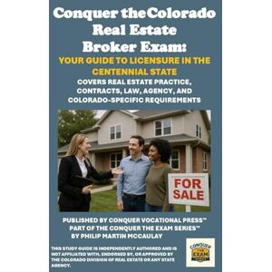 McCaulay, Philip Martin Conquer the Colorado Real Estate Broker Exam: Your Guide to Licensure in the Centennial State: Covers Real Estate Practice, Contracts, Law, Agency, and Colorado-Specific Requirements McCaulay, Philip Martin Conquer the Colorado Real Estate Broker Exam: Your Guide to Licensure in the Centennial State: Covers Real Estate Practice, Contracts, Law, Agency, and Colorado-Specific Requirements