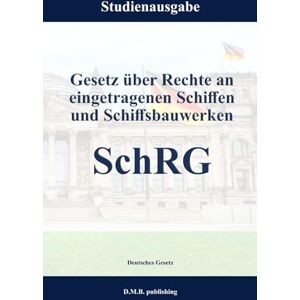 Gesetz, Deutsches Gesetz über Rechte an eingetragenen Schiffen und Schiffsbauwerken SchRG: Studienausgabe Gesetz, Deutsches Gesetz über Rechte an eingetragenen Schiffen und Schiffsbauwerken SchRG: Studienausgabe