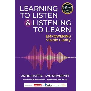 Hattie, John Learning to Listen and Listening to Learn: Empowering Visible Clarity Hattie, John Learning to Listen and Listening to Learn: Empowering Visible Clarity