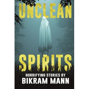 Mann, Bikram Unclean Spirits: Horrifying Stories (The NoSleep Vault: Nightmares Gone Viral) Mann, Bikram Unclean Spirits: Horrifying Stories (The NoSleep Vault: Nightmares Gone Viral)