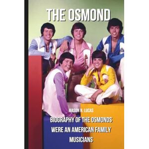 N. Lucas, Mason The Osmonds: Biography of The Osmonds were an American family musicians ensemble that attained widespread fame during their peak years. N. Lucas, Mason The Osmonds: Biography of The Osmonds were an American family musicians ensemble that attained widespread fame during their peak years.