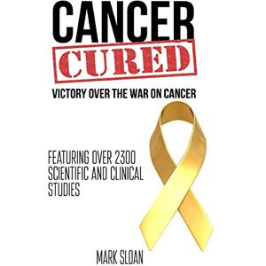 Sloan, Mark Cancer Cured: Victory Over The War On Cancer Sloan, Mark Cancer Cured: Victory Over The War On Cancer