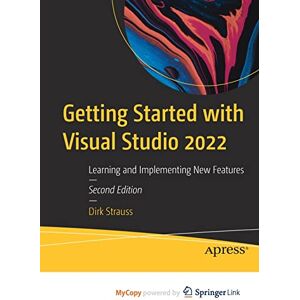 Strauss, Dirk Getting Started with Visual Studio 2022: Learning and Implementing New Features Strauss, Dirk Getting Started with Visual Studio 2022: Learning and Implementing New Features