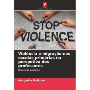 Malkova, Margarita Violência e migração nas escolas primárias na perspetiva dos professores: Um estudo qualitativo Malkova, Margarita Violência e migração nas escolas primárias na perspetiva dos professores: Um estudo qualitativo