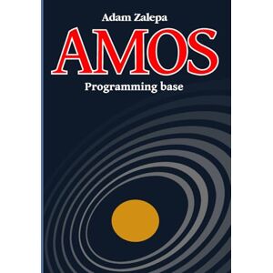 Zalepa, Adam AMOS Programming base: Using the Amiga Zalepa, Adam AMOS Programming base: Using the Amiga