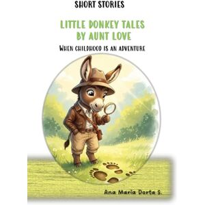 Dorta Sánchez, Ana María SHORT STORIES: LITTLE DONKEY TALES BY AUNT LOVE: When childhood is an adventure Dorta Sánchez, Ana María SHORT STORIES: LITTLE DONKEY TALES BY AUNT LOVE: When childhood is an adventure