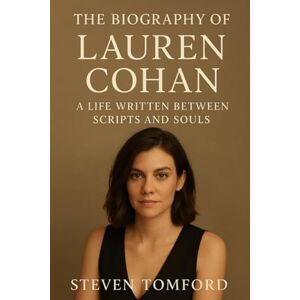 TOMFORD, STEVEN BIOGRAPHY OF LAUREN COHAN: A LIFE WRITTEN BETWEEN SCRIPTS AND SOULS TOMFORD, STEVEN BIOGRAPHY OF LAUREN COHAN: A LIFE WRITTEN BETWEEN SCRIPTS AND SOULS