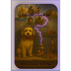 Ryan, Barbara "BeBe" Finnegan's Spark Jar: Treasures Across Time Ryan, Barbara "BeBe" Finnegan's Spark Jar: Treasures Across Time