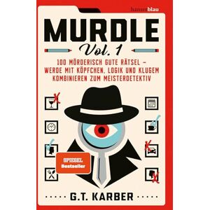 Karber, G. T. Murdle Volume 1: 100 mörderisch gute Rätsel werde mit Köpfchen, Logik und klugem Kombinieren zum Meisterdetektiv Karber, G. T. Murdle Volume 1: 100 mörderisch gute Rätsel werde mit Köpfchen, Logik und klugem Kombinieren zum Meisterdetektiv