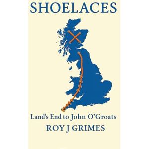 Grimes, Roy J Shoelaces: Land's End to John o'Groats Grimes, Roy J Shoelaces: Land's End to John o'Groats