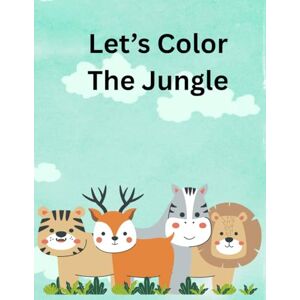 Kaur, Mrs Manpreet LET'S COLOR THE JUNGLE Kaur, Mrs Manpreet LET'S COLOR THE JUNGLE