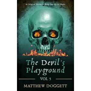 Doggett, Matthew The Devil's Playground, Vol. 5: 20 Tales of Terror to Keep You Up At Night (The Devil's Playground Horror Short Stories) Doggett, Matthew The Devil's Playground, Vol. 5: 20 Tales of Terror to Keep You Up At Night (The Devil's Playground Horror Short Stories)