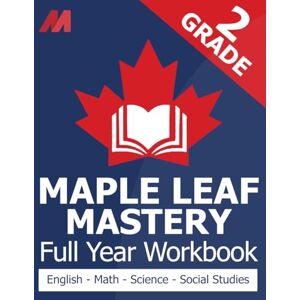 Press, Mirvoxid Maple Leaf Mastery Grade 2 Workbook Canada Math, English Language Arts, Science, and Social Studies for Grade 2 Canadian (Canadian School Curriculum Workbooks) Press, Mirvoxid Maple Leaf Mastery Grade 2 Workbook Canada Math, English Language Arts, Science, and Social Studies for Grade 2 Canadian (Canadian School Curriculum Workbooks)