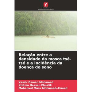 Osman Mohamed, Yassir Relação entre a densidade da mosca tsé-tsé e a incidência da doença do sono Osman Mohamed, Yassir Relação entre a densidade da mosca tsé-tsé e a incidência da doença do sono