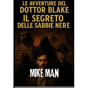 MAN, MIKE LE AVVENTURE DEL DOTTOR BLAKE: IL SEGRETO DELLE SABBIE NERE MAN, MIKE LE AVVENTURE DEL DOTTOR BLAKE: IL SEGRETO DELLE SABBIE NERE
