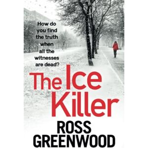 Greenwood, Ross The Ice Killer: A gripping, chilling crime thriller that you won't be able to put down (The DI Barton Investigations, 3) Greenwood, Ross The Ice Killer: A gripping, chilling crime thriller that you won't be able to put down (The DI Barton Investigations, 3)