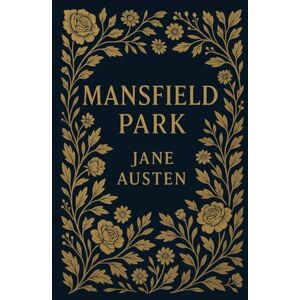 Austen, Jane Mansfield Park (Large Print Edition): A powerful story of virtue, restraint, and inner strength tested by love, ambition, and the rigid expectations of society in an English countryside estate Austen, Jane Mansfield Park (Large Print Edition): A powerful story of virtue, restraint, and inner strength tested by love, ambition, and the rigid expectations of society in an English countryside estate