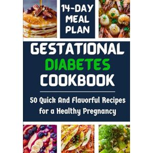 ZAMPA, PATRICIA Gestational Diabetes Cookbook: 50 Quick And Flavorful Recipes for a Healthy Pregnancy ZAMPA, PATRICIA Gestational Diabetes Cookbook: 50 Quick And Flavorful Recipes for a Healthy Pregnancy