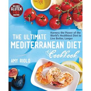 Riolo, Amy The Ultimate Mediterranean Diet Cookbook: Harness the Power of the World's Healthiest Diet to Live Better, Longer Riolo, Amy The Ultimate Mediterranean Diet Cookbook: Harness the Power of the World's Healthiest Diet to Live Better, Longer