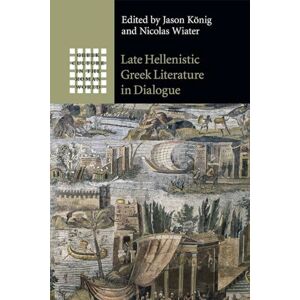 Late Hellenistic Greek Literature in Dialogue (Greek Culture in the Roman World) Late Hellenistic Greek Literature in Dialogue (Greek Culture in the Roman World)
