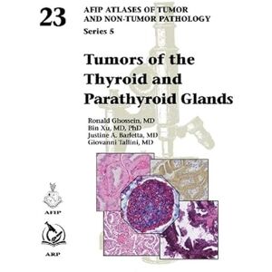 Ghossein, Ronald Tumors of the Thyroid and Parathyroid Glands (AFIP Atlas of Tumor and Non-Tumor Pathology, Series 5) Ghossein, Ronald Tumors of the Thyroid and Parathyroid Glands (AFIP Atlas of Tumor and Non-Tumor Pathology, Series 5)