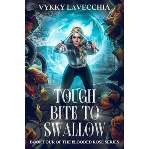 La Vecchia, Vykky Tough Bite To Swallow: Book Four of The Blooded Rose Series (An Urban Fantasy Action Series) La Vecchia, Vykky Tough Bite To Swallow: Book Four of The Blooded Rose Series (An Urban Fantasy Action Series)