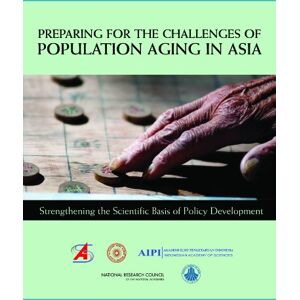 National Academy of Sciences Preparing for the Challenges of Population Aging in Asia: Strengthening the Scientific Basis of Policy Development National Academy of Sciences Preparing for the Challenges of Population Aging in Asia: Strengthening the Scientific Basis of Policy Development