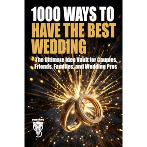 OWAYAWO 1000 Ways to Have the Best Wedding: The Ultimate Idea Vault for Couples, Friends, Families, and Wedding Pros (Family, Love & Lifestyle) OWAYAWO 1000 Ways to Have the Best Wedding: The Ultimate Idea Vault for Couples, Friends, Families, and Wedding Pros (Family, Love & Lifestyle)