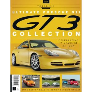 Future Publishing Ltd Ultimate Porsche 911 GT3 Collection: Total 911 Assesses the Legacy of an Icon Future Publishing Ltd Ultimate Porsche 911 GT3 Collection: Total 911 Assesses the Legacy of an Icon