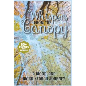 Made, Maedison Whispers from the Canopy: A Woodland Word Search Journey 50+ Puzzles with Answers Rooted in Forest Calm Made, Maedison Whispers from the Canopy: A Woodland Word Search Journey 50+ Puzzles with Answers Rooted in Forest Calm