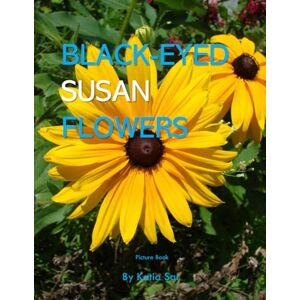 Sar, Katia Black-eyed Susan Flowers: A perfect Coffee Table Picture Book For Flower Enthusiasts and Gardeners . Sar, Katia Black-eyed Susan Flowers: A perfect Coffee Table Picture Book For Flower Enthusiasts and Gardeners .