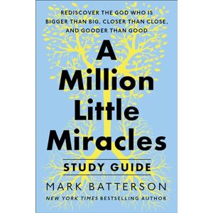 Batterson, Mark A Million Little Miracles Study Guide: Rediscover the God Who Is Bigger Than Big, Closer Then Close, and Gooder Than Good Batterson, Mark A Million Little Miracles Study Guide: Rediscover the God Who Is Bigger Than Big, Closer Then Close, and Gooder Than Good