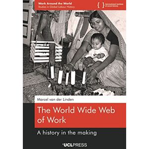 van der Linden, Marcel The World Wide Web of Work: A History in the Making (Work Around the World: Studies in Global Labour History, 1) van der Linden, Marcel The World Wide Web of Work: A History in the Making (Work Around the World: Studies in Global Labour History, 1)